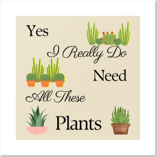 Yes I Really Do Need All These Plants Posters and Art